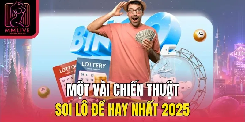 Một vài chiến thuật soi lô đề hay nhất 2025