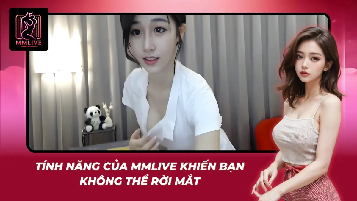 Những tính năng nổi bật tạo sức hút cho MMlive