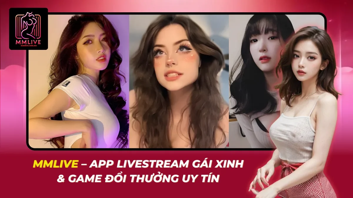 Tổng quan ứng dụng giải trí livestream MMlive